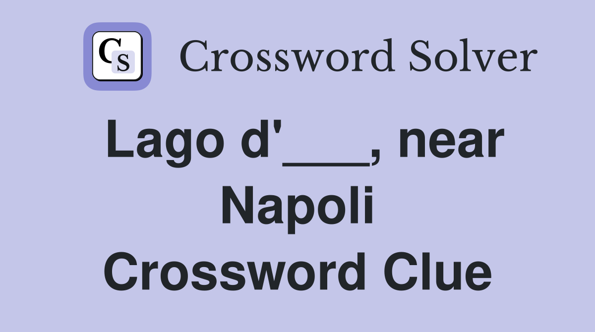 Lago d'___, near Napoli Crossword Clue