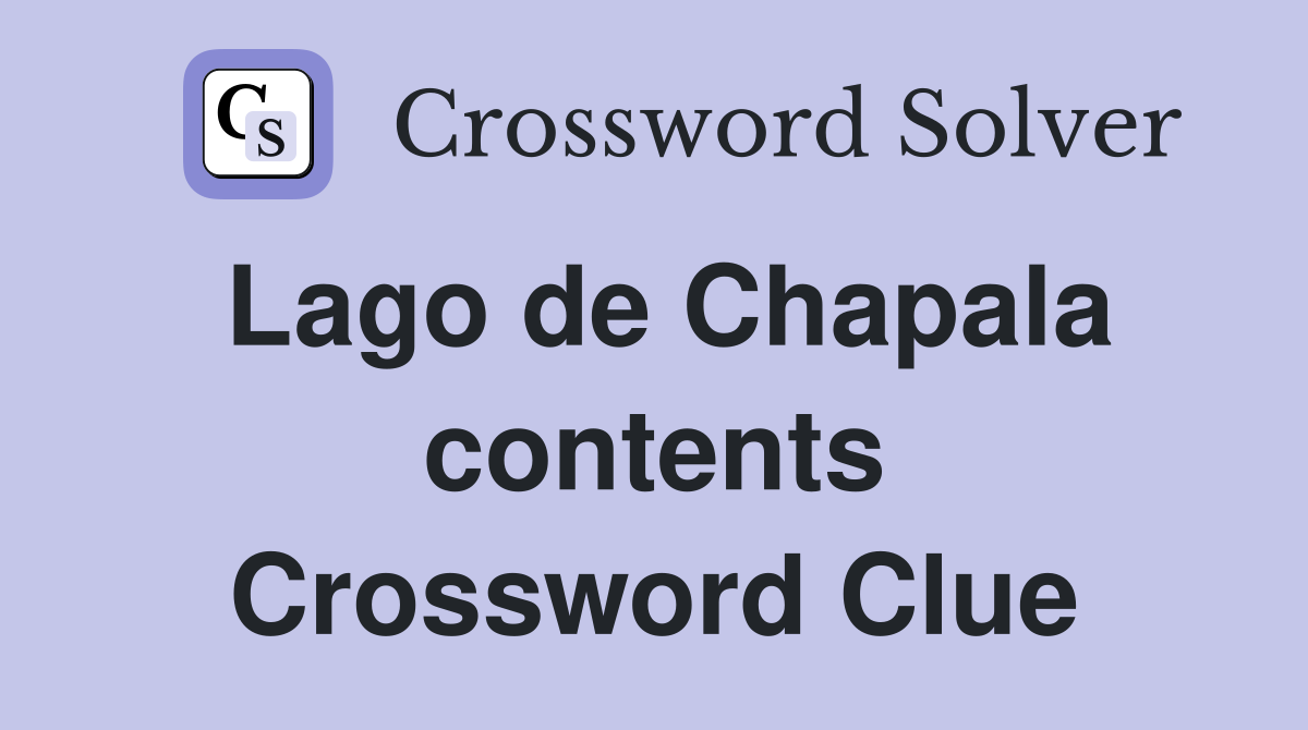 Lago de Chapala contents Crossword Clue