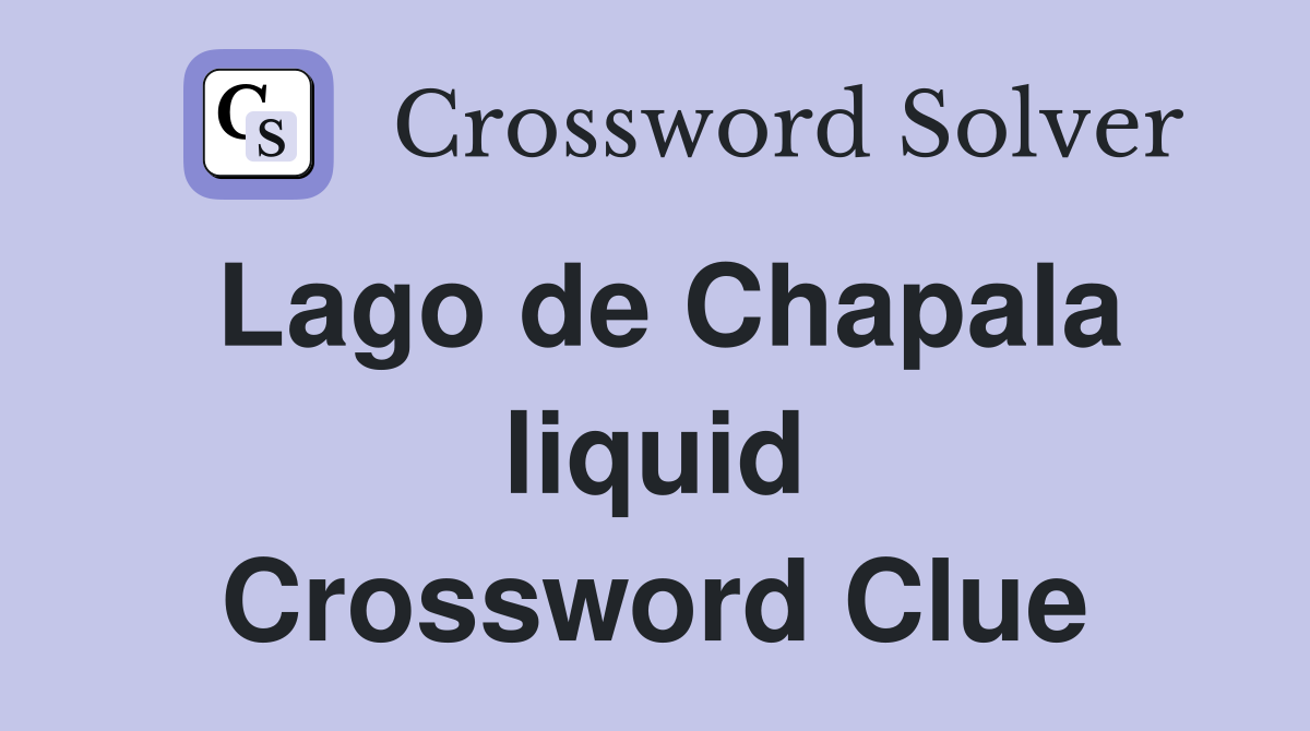 Lago de Chapala liquid Crossword Clue