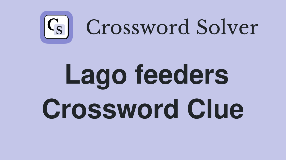 Lago feeders Crossword Clue