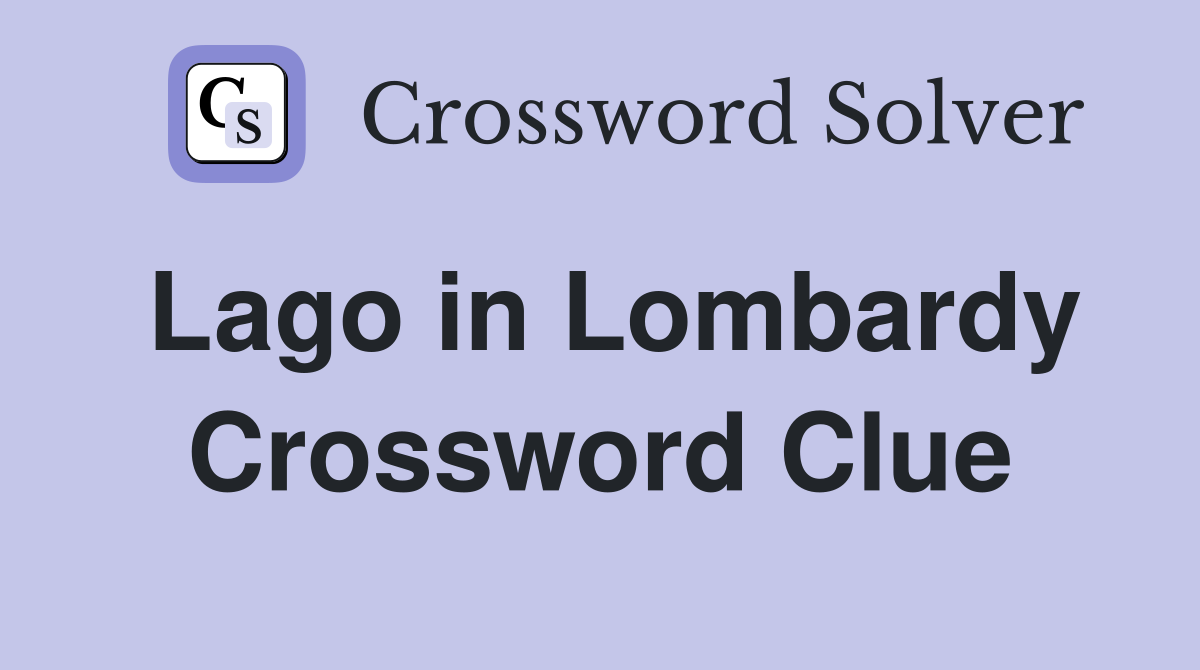 Lago in Lombardy Crossword Clue