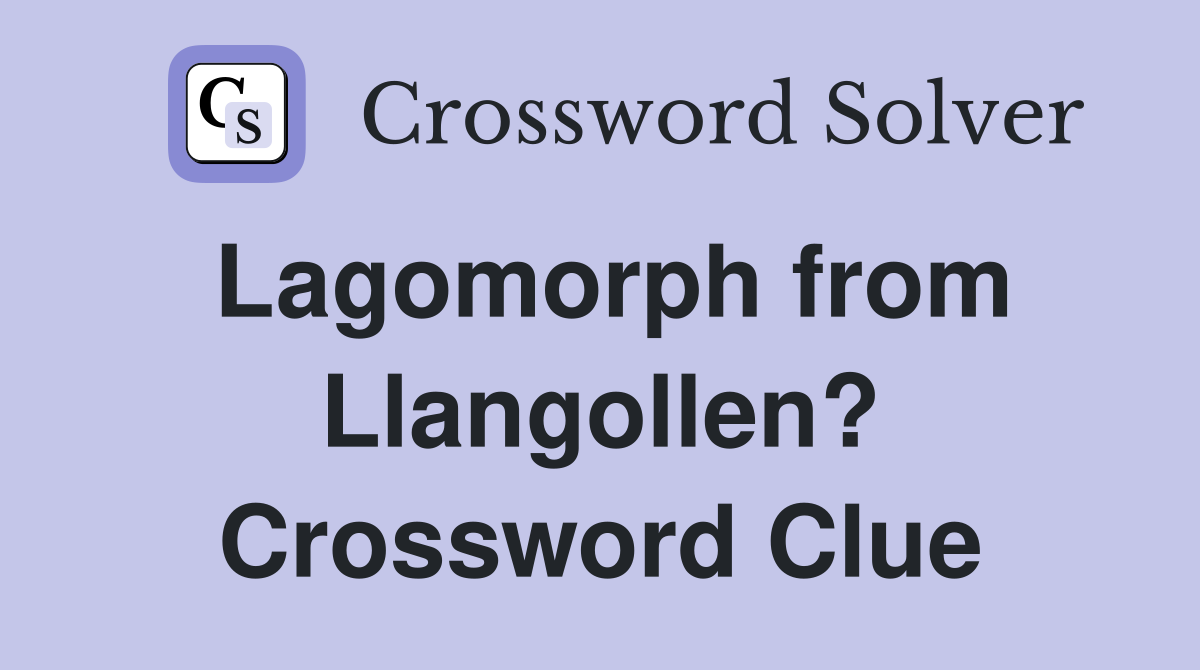 Lagomorph from Llangollen? Crossword Clue