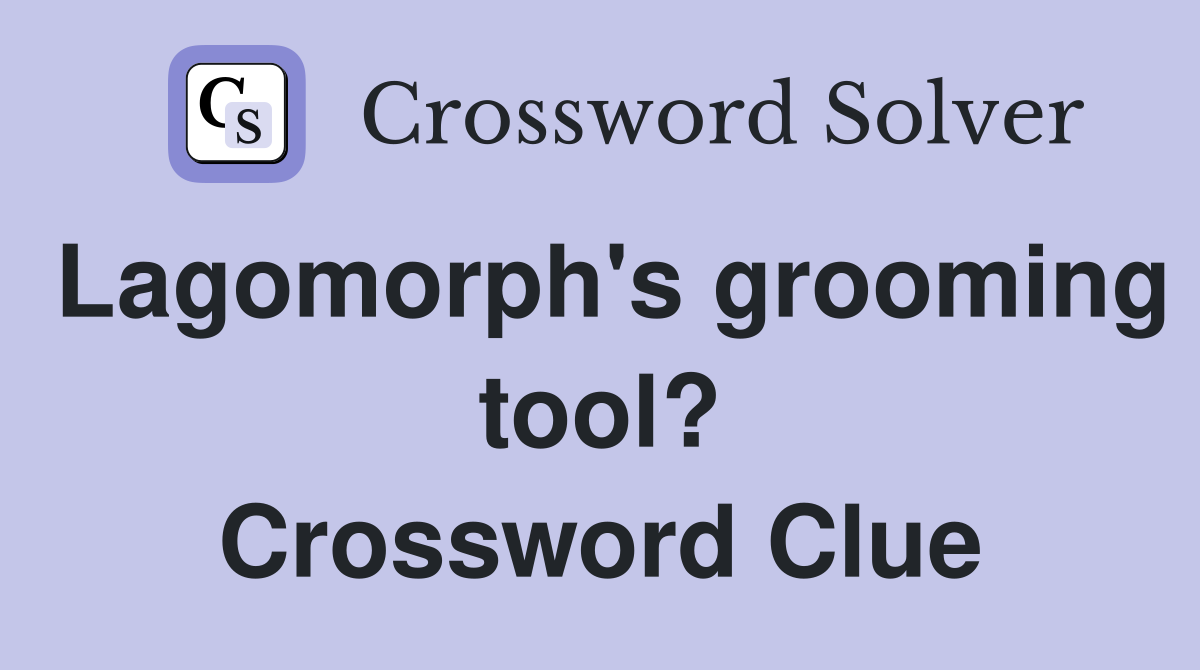 Lagomorph's grooming tool? Crossword Clue
