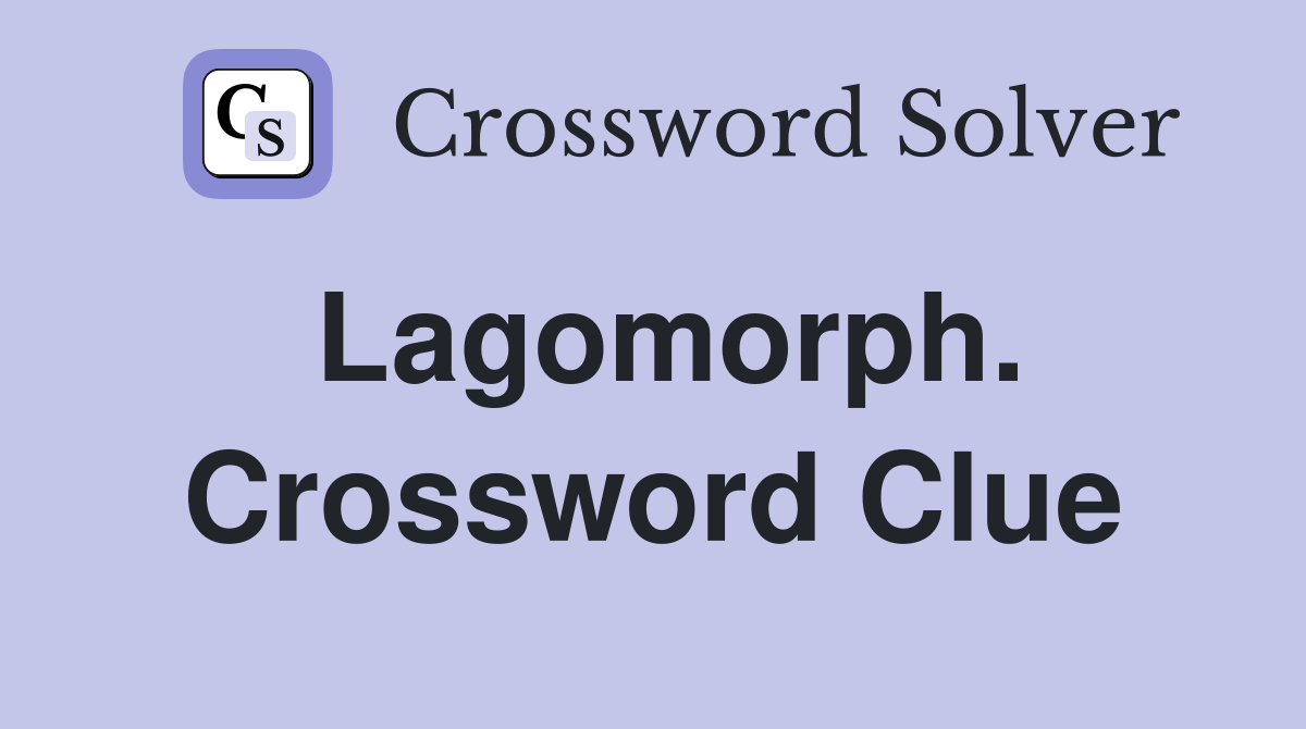 Lagomorph. Crossword Clue