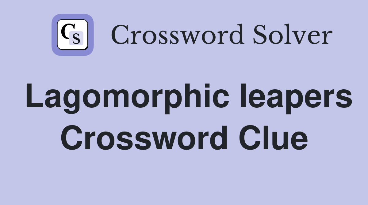 Lagomorphic leapers Crossword Clue