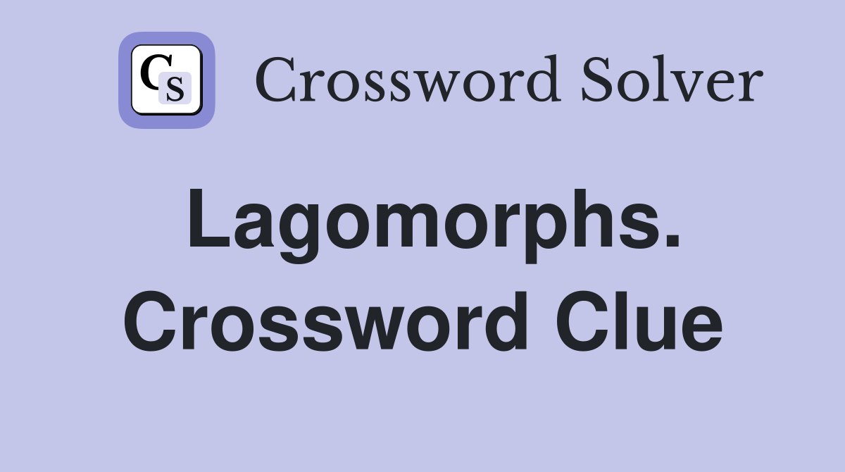 Lagomorphs. Crossword Clue