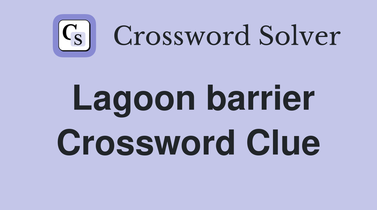 Lagoon barrier Crossword Clue