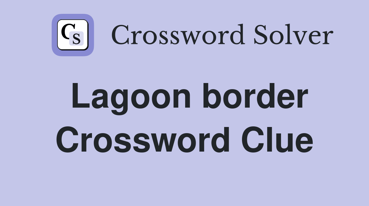 Lagoon border Crossword Clue