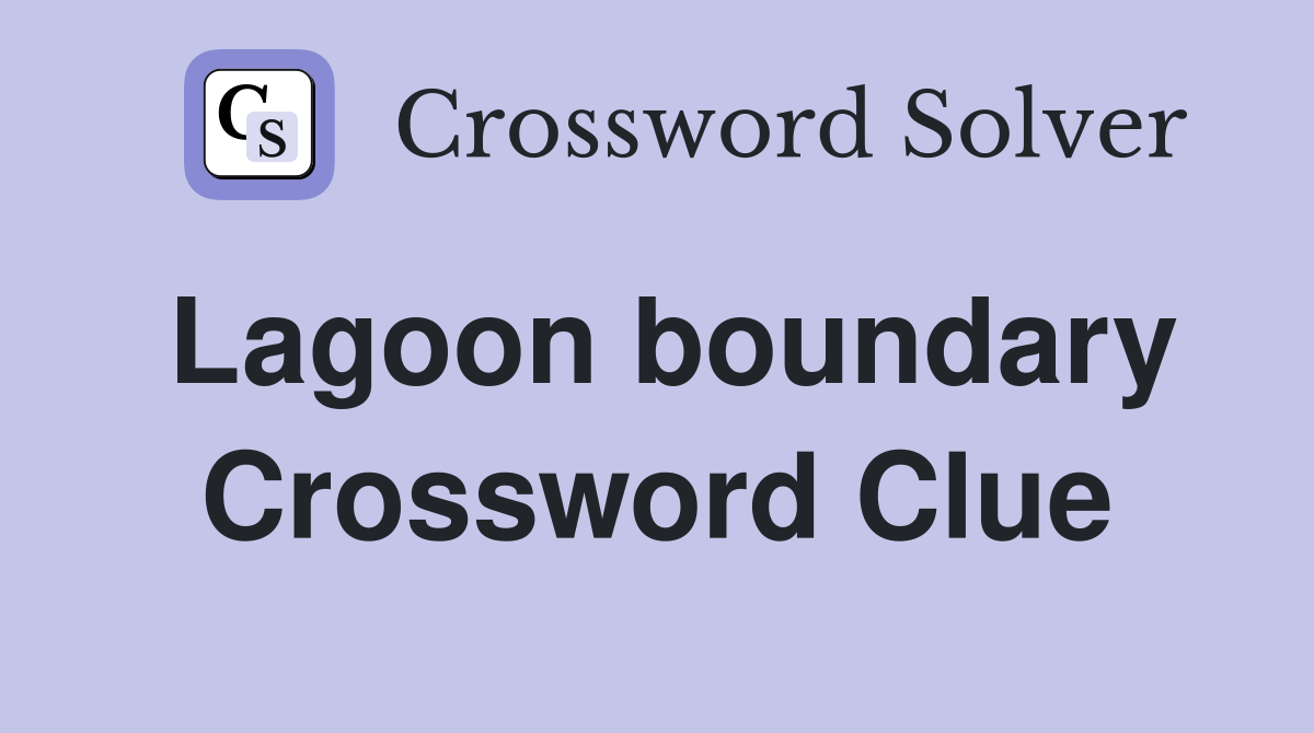 Lagoon boundary Crossword Clue
