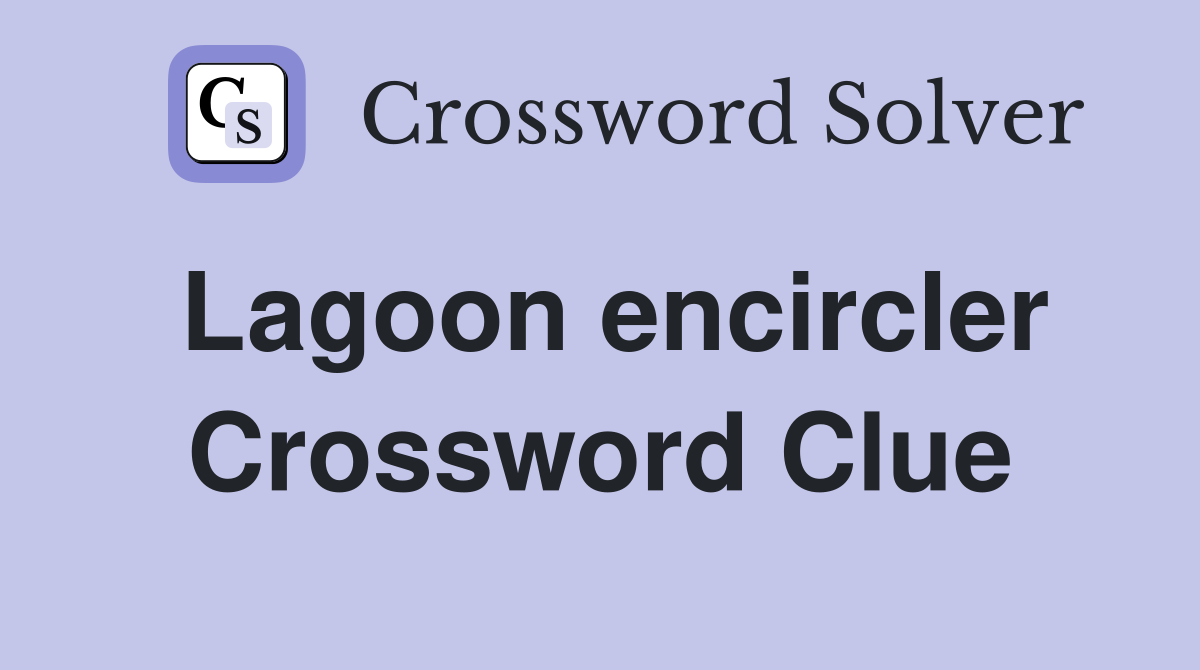 Lagoon encircler Crossword Clue