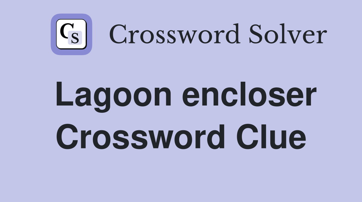 Lagoon encloser Crossword Clue