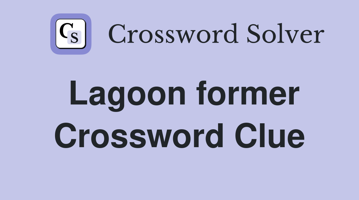 Lagoon former Crossword Clue