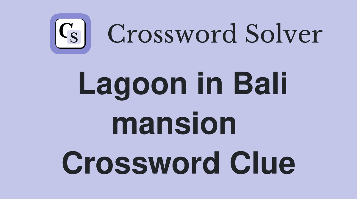 Lagoon in Bali mansion  Crossword Clue