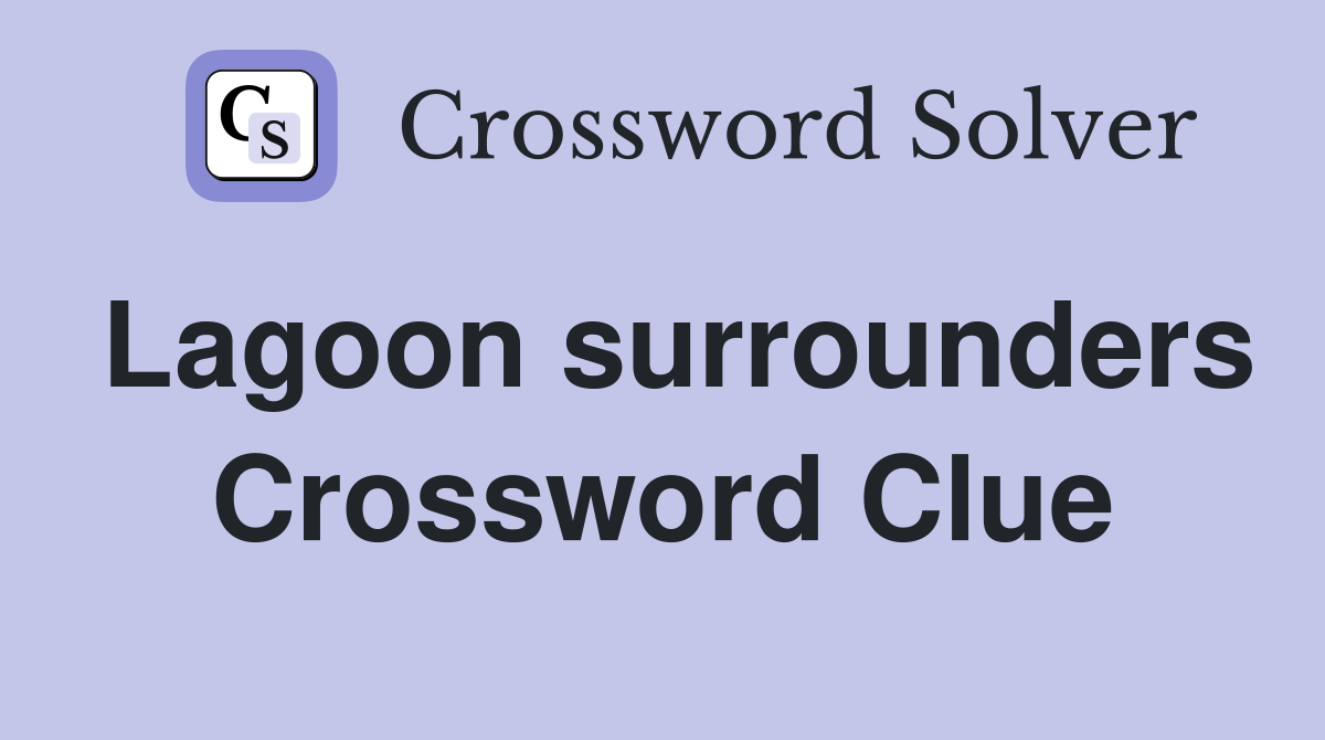 Lagoon surrounders Crossword Clue