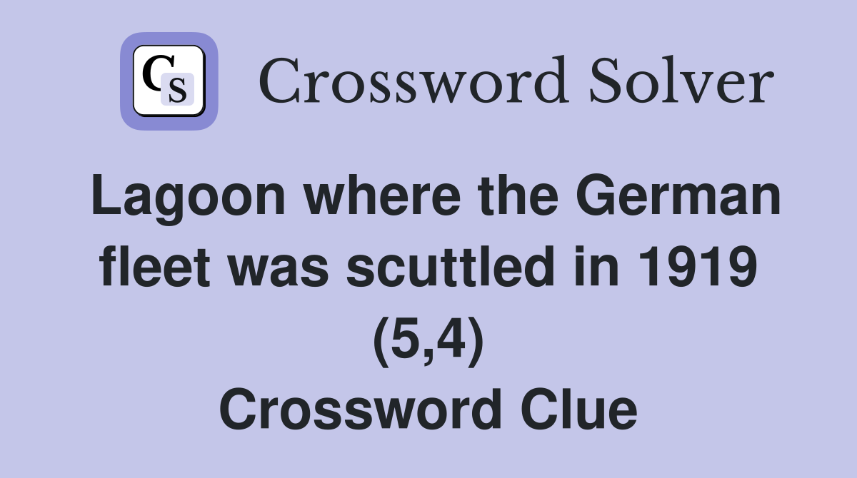 Lagoon where the German fleet was scuttled in 1919 (5,4) Crossword Clue