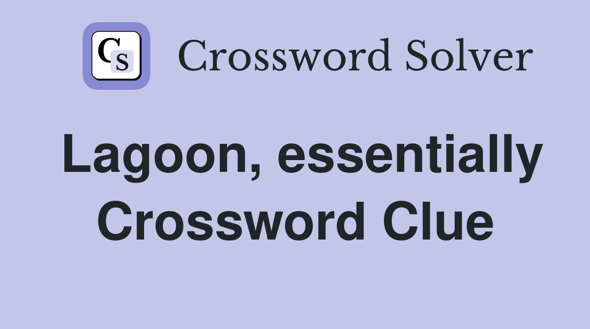 Lagoon, essentially Crossword Clue