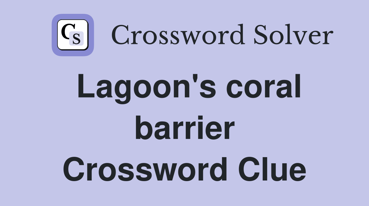 Lagoon's coral barrier Crossword Clue