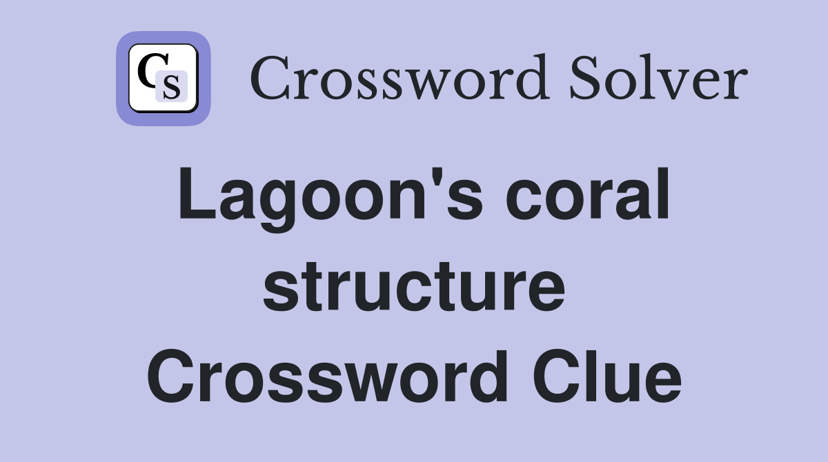 Lagoon's coral structure Crossword Clue