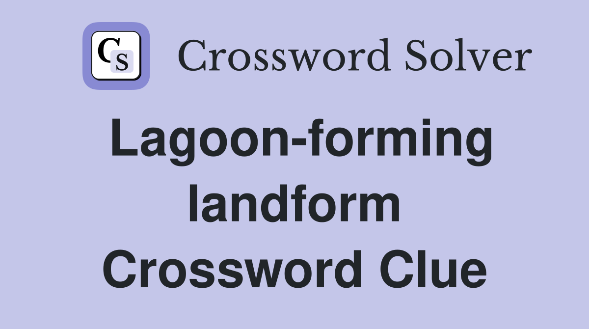 Lagoon-forming landform Crossword Clue