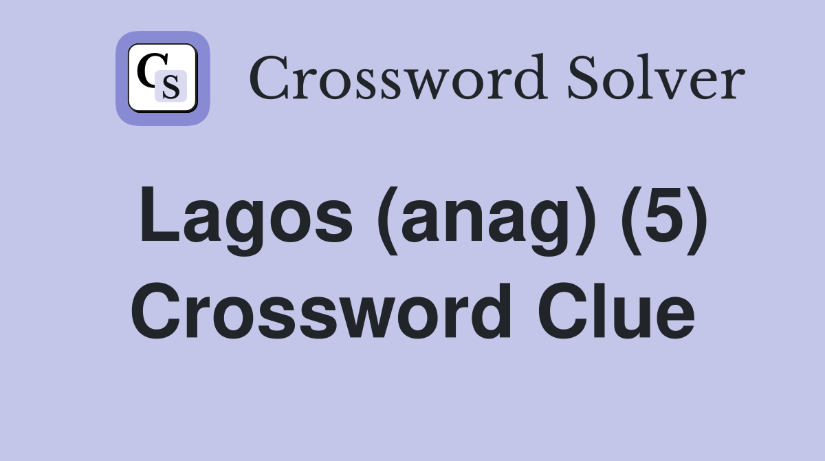Lagos (anag) (5) Crossword Clue