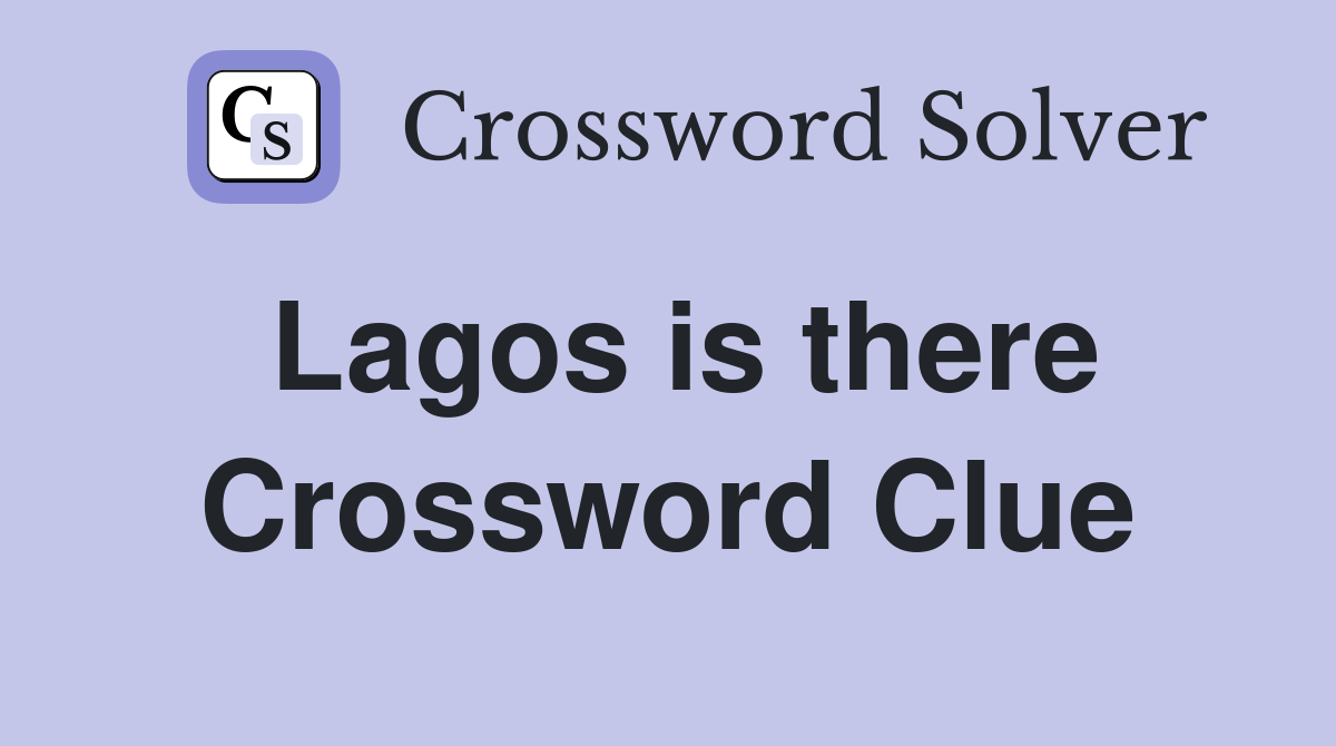 Lagos is there Crossword Clue