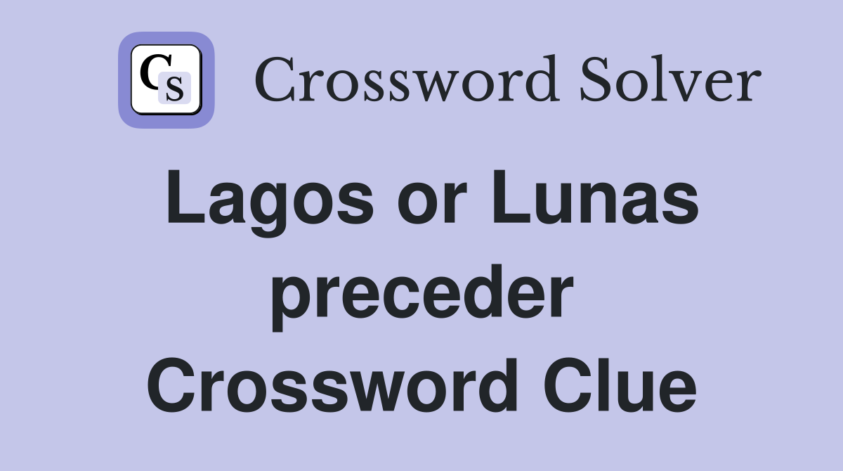 Lagos or Lunas preceder Crossword Clue