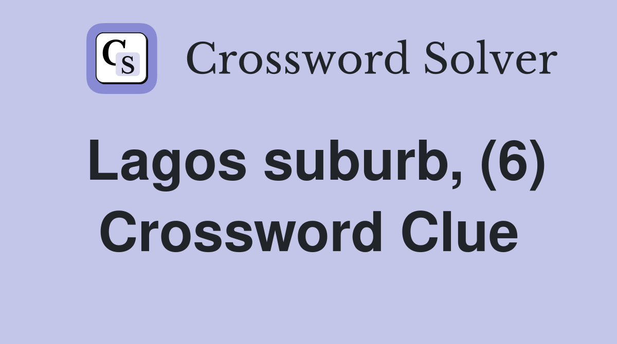 Lagos suburb, (6) Crossword Clue