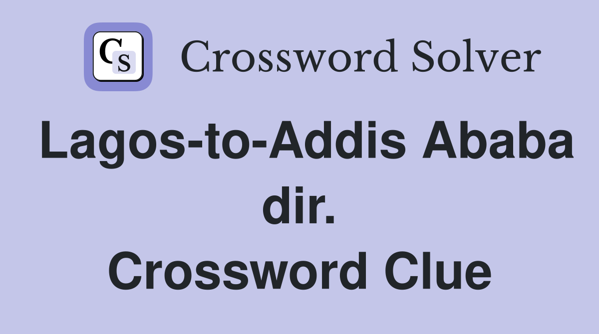 Lagos-to-Addis Ababa dir. Crossword Clue