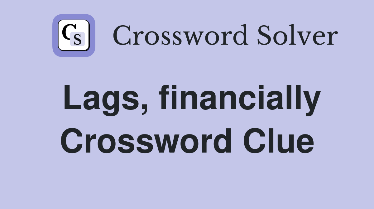 Lags, financially Crossword Clue