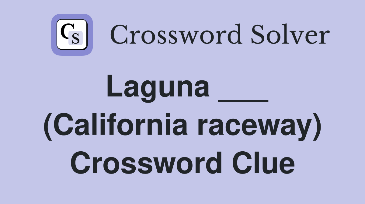 Laguna ___ (California raceway) Crossword Clue