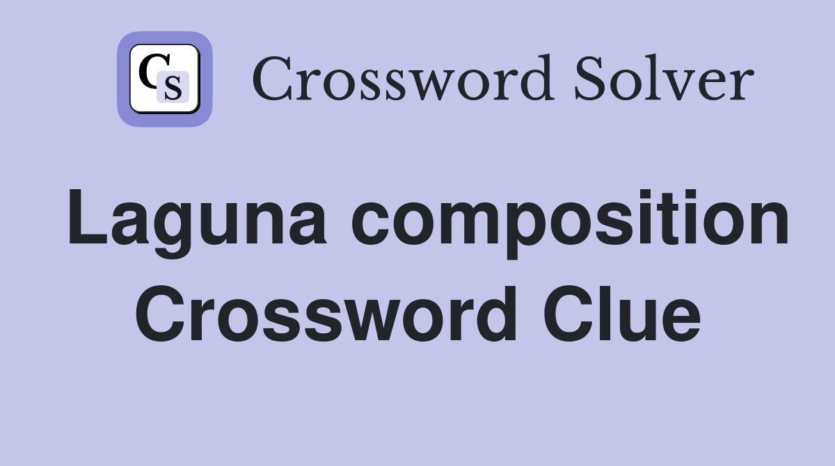 Laguna composition Crossword Clue