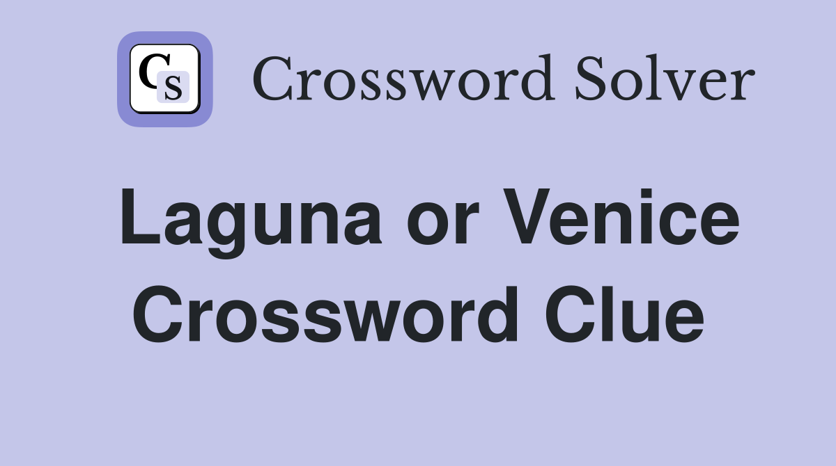 Laguna or Venice Crossword Clue