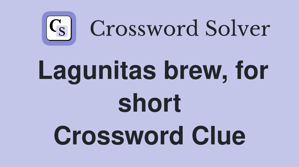 Lagunitas brew, for short Crossword Clue