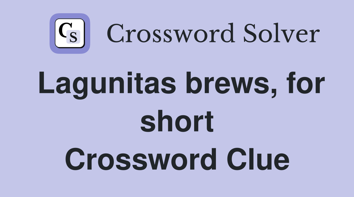 Lagunitas brews, for short Crossword Clue