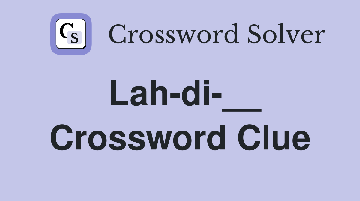Lah-di-__ Crossword Clue