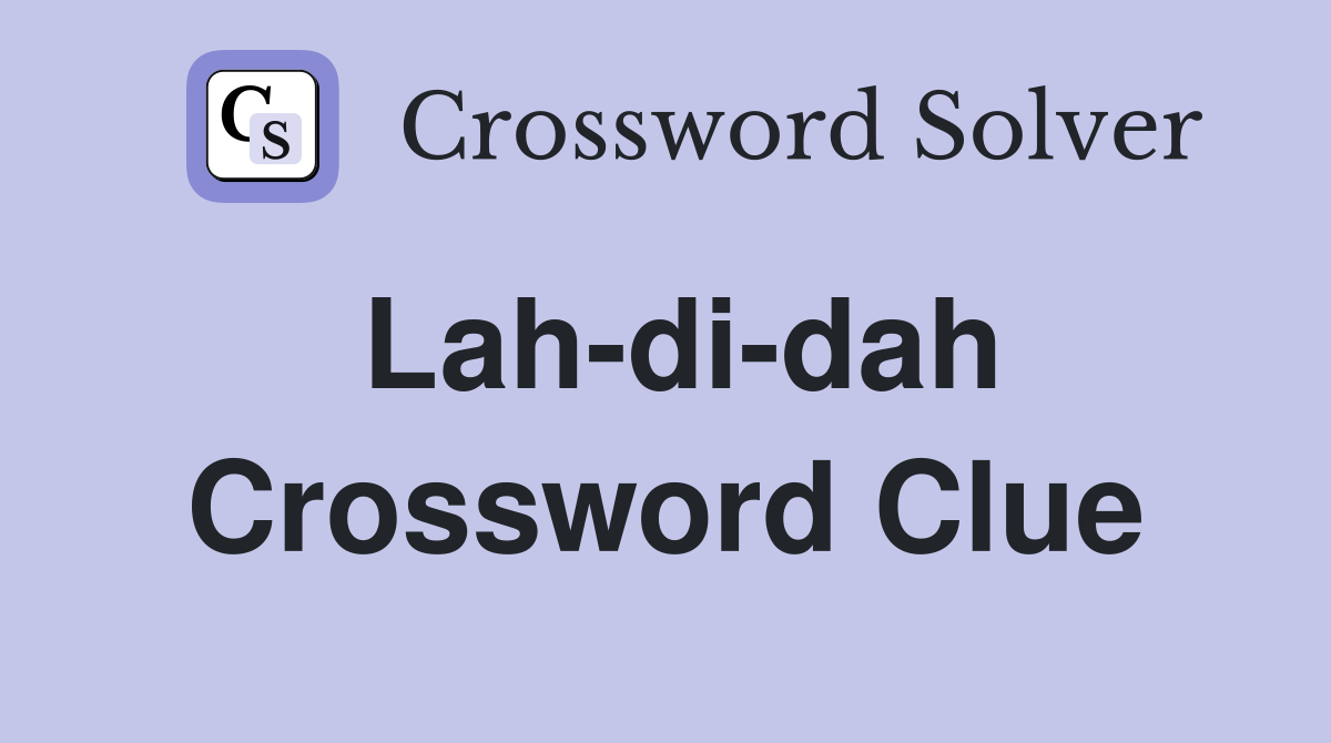 Lah-di-dah Crossword Clue