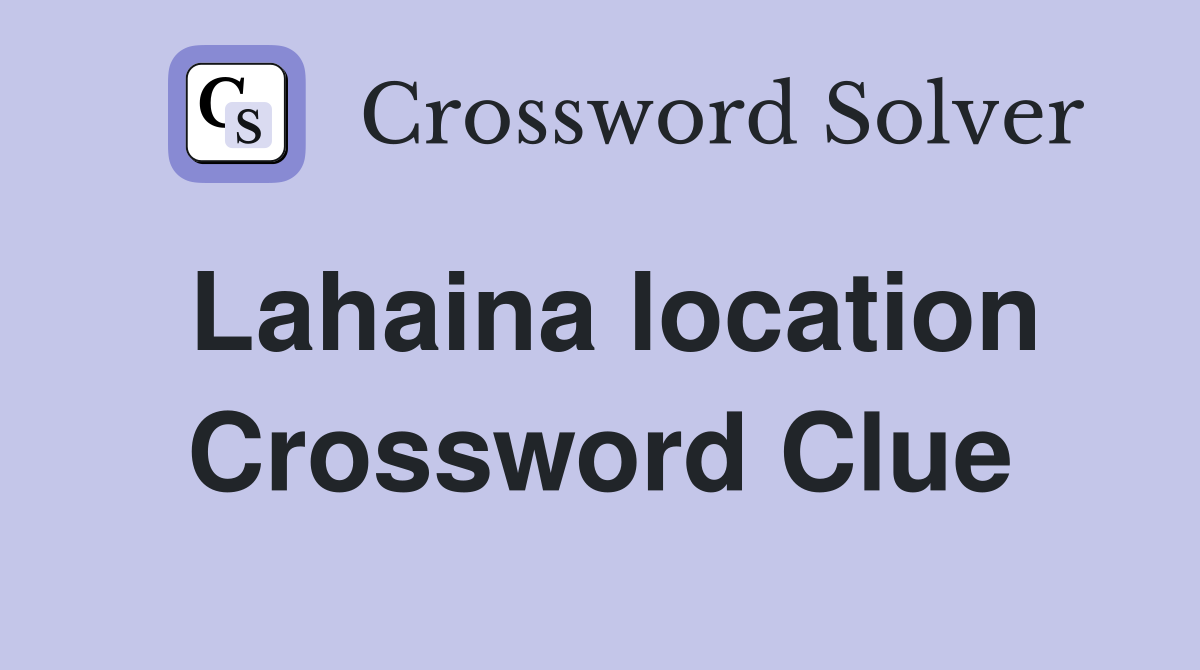 Lahaina location Crossword Clue