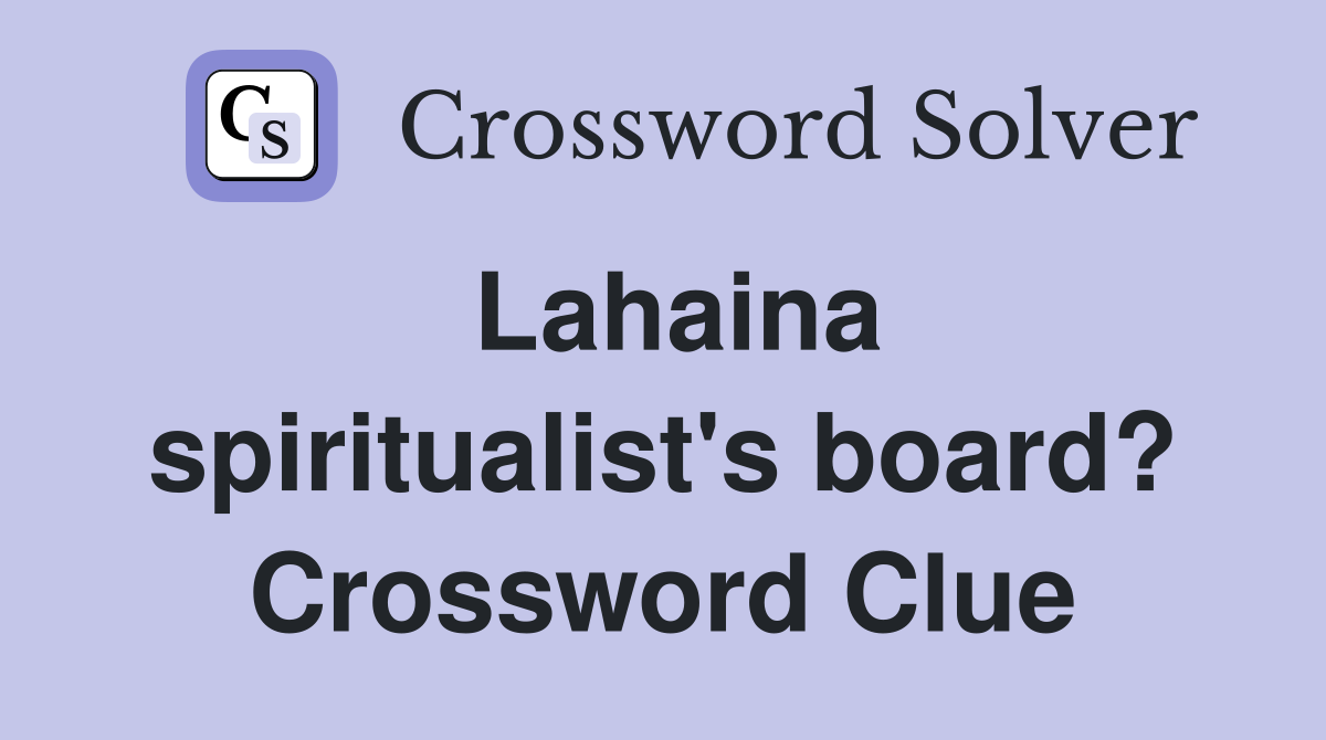 Lahaina spiritualist's board? Crossword Clue