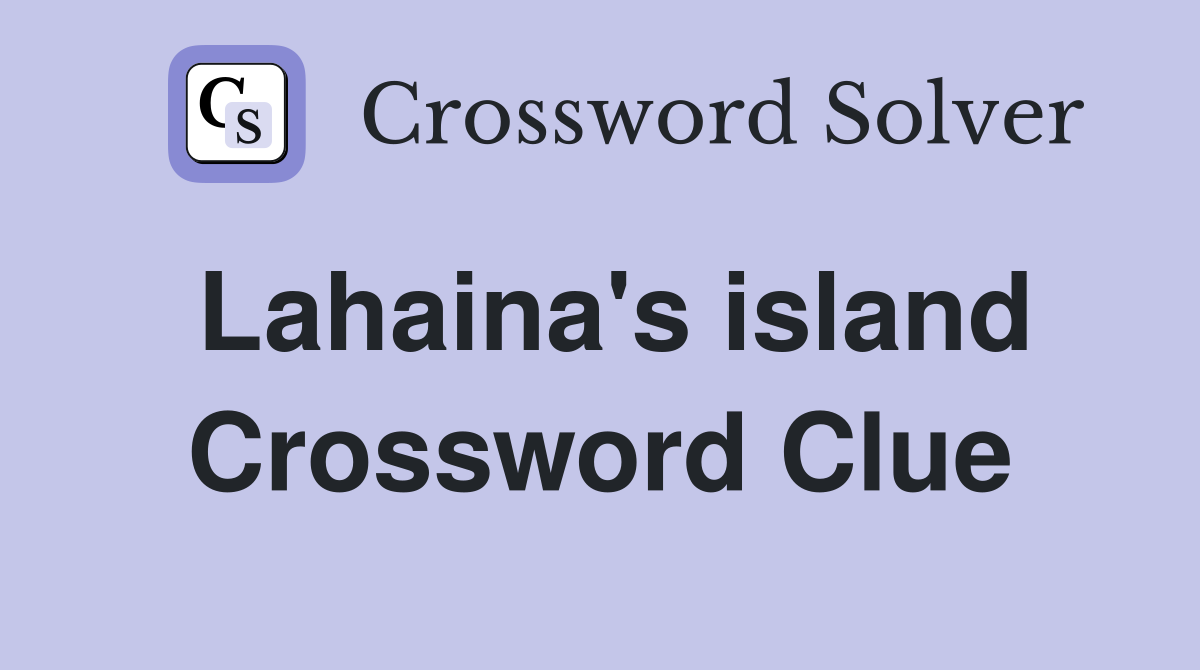 Lahaina's island Crossword Clue