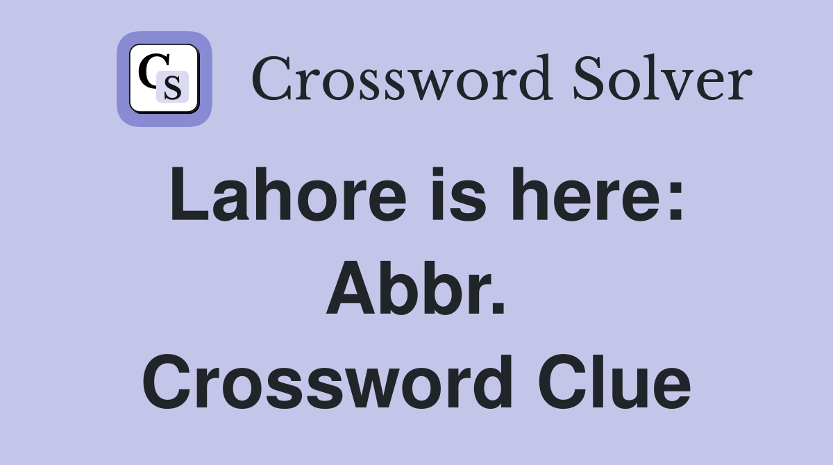 Lahore is here: Abbr. Crossword Clue