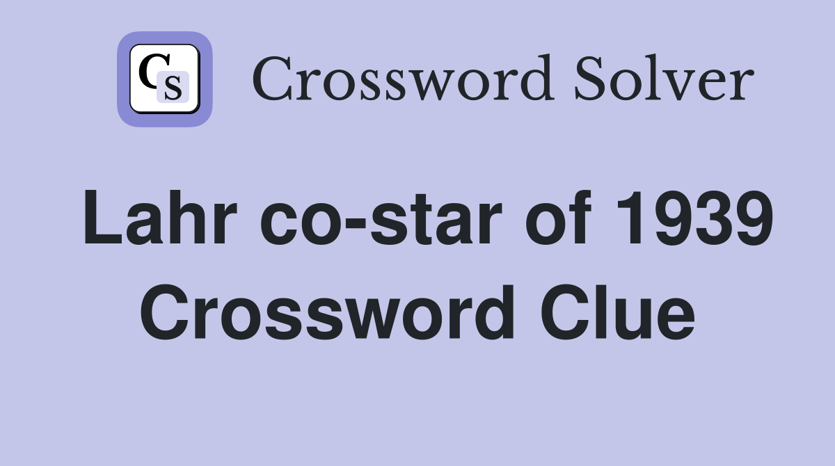 Lahr co-star of 1939 Crossword Clue