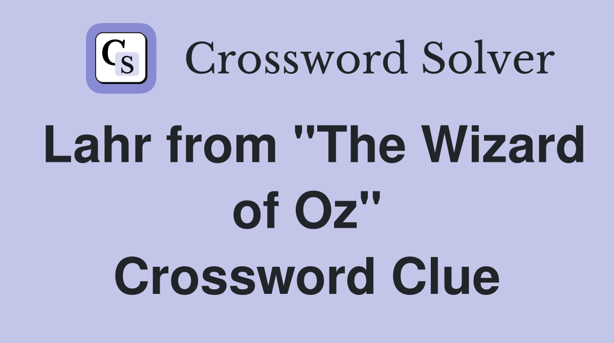 Lahr from "The Wizard of Oz" Crossword Clue