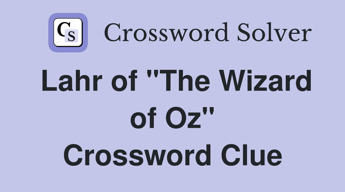Lahr of "The Wizard of Oz" Crossword Clue