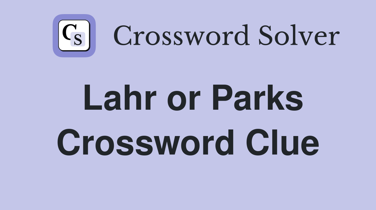 Lahr or Parks Crossword Clue