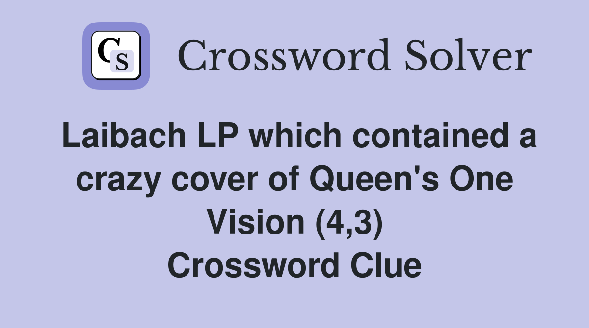 Laibach LP which contained a crazy cover of Queen's One Vision (4,3) Crossword Clue