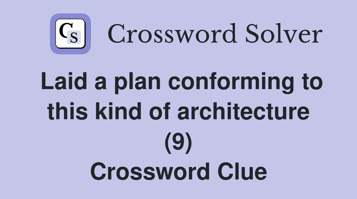Laid a plan conforming to this kind of architecture (9) Crossword Clue