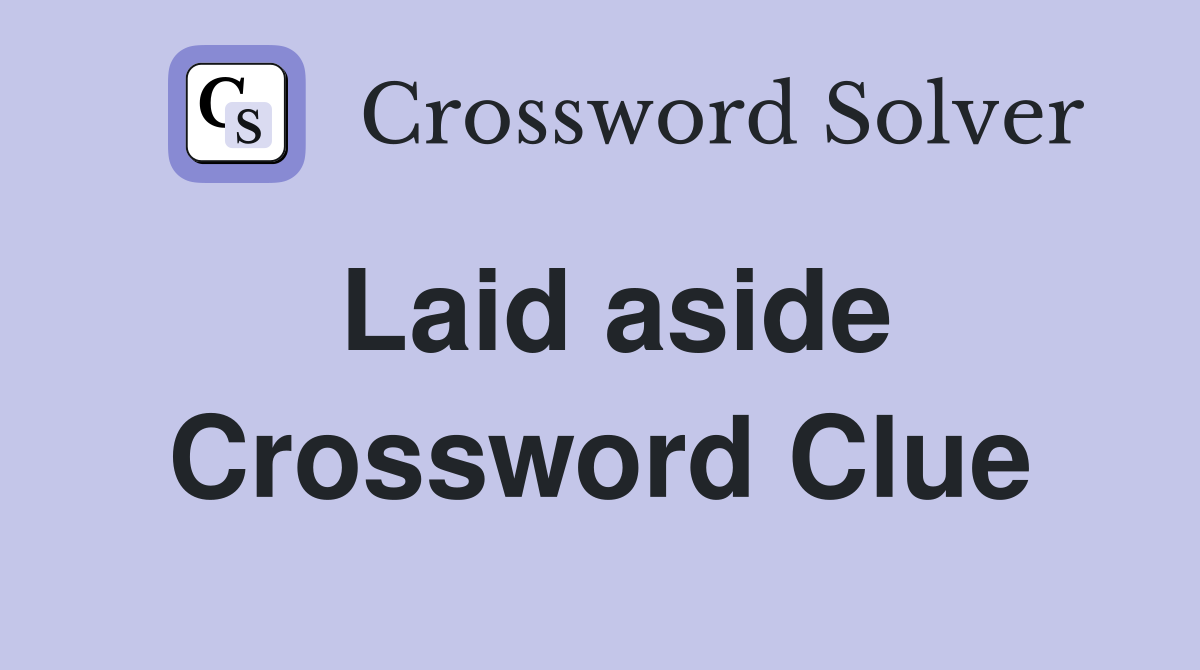 Laid aside Crossword Clue