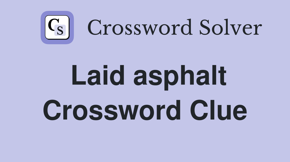 Laid asphalt Crossword Clue