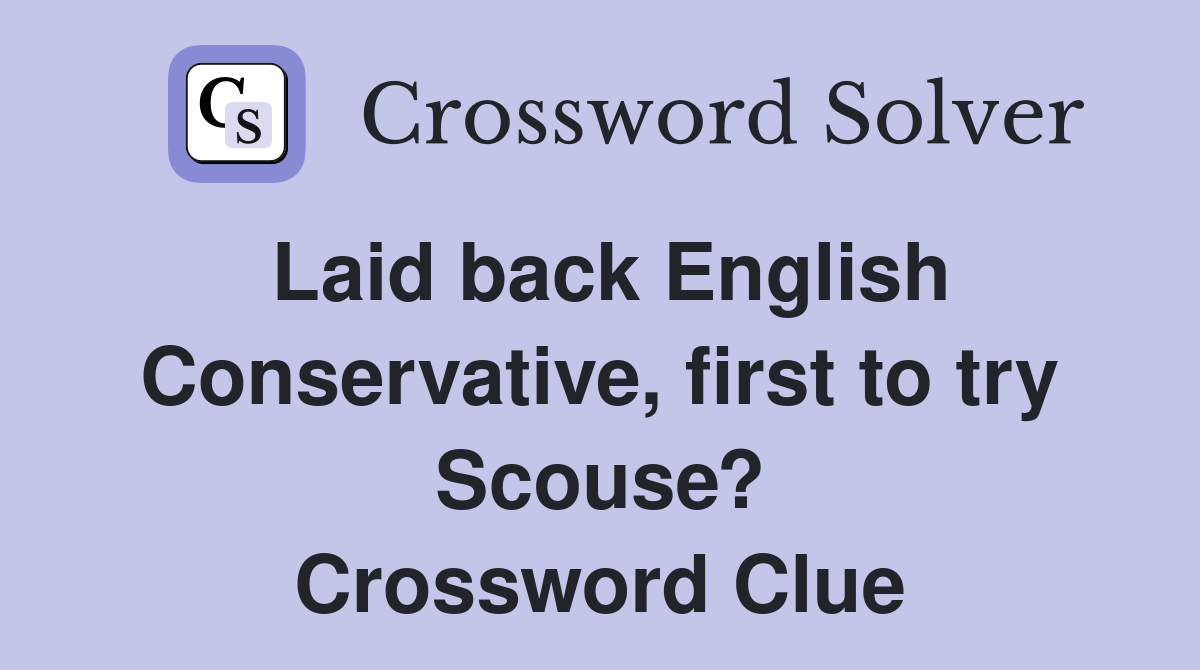 Laid back English Conservative, first to try Scouse? Crossword Clue