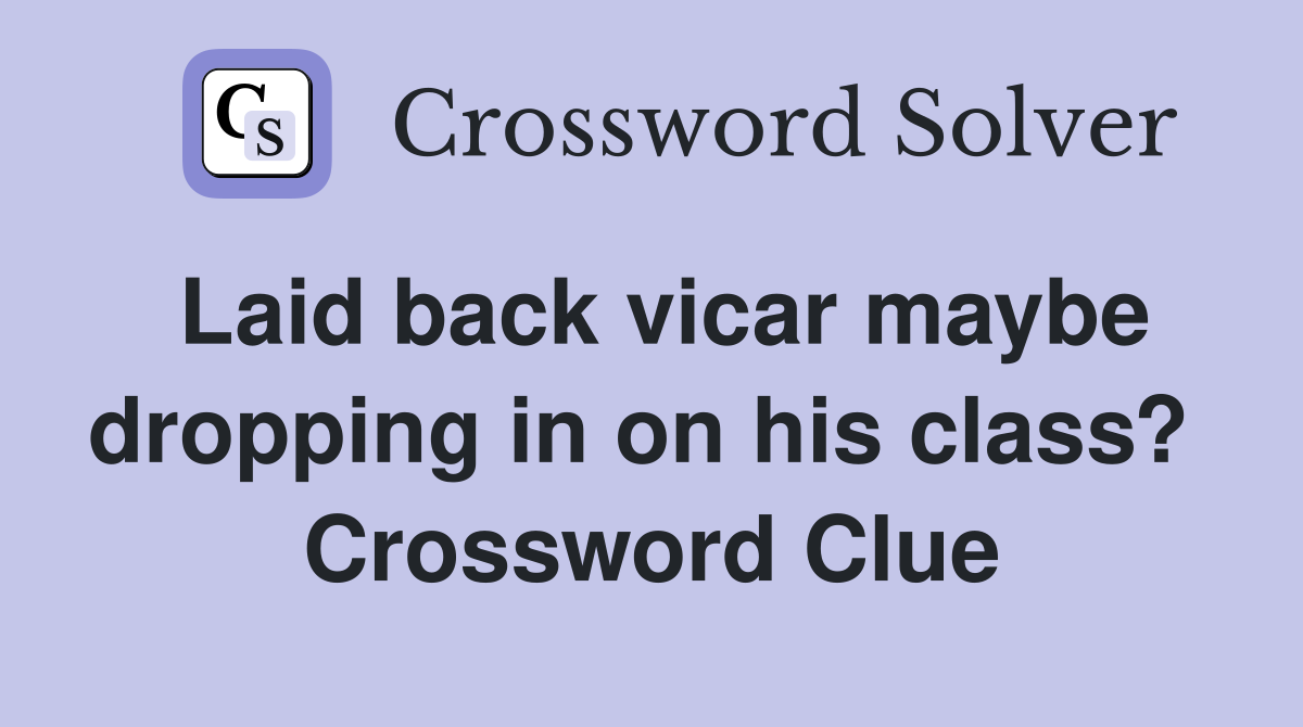 Laid back vicar maybe dropping in on his class?  Crossword Clue